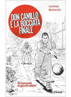 DON CAMILLO E LA BOCCIATA FINALE. 35 RACCONTI AI GIORNI NOSTRI