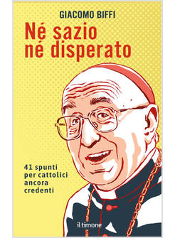 NE' SAZIO NE' DISPERATO 41 SPUNTI PER CATTOLICI ANCORA CREDENTI