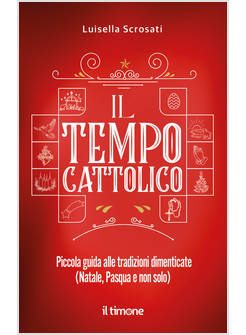 IL TEMPO CATTOLICO PICCOLA GUIDA ALLE TRADIZIONI DIMENTICATE