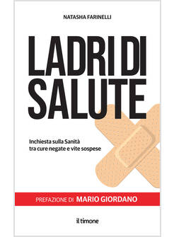LADRI DI SALUTE INCHIESTE SULLA SANITA' TRA CURE NEGATE E VITE SOSPESE