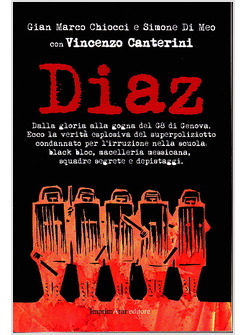 DIAZ. LA VERITA' SULLA SANGUINOSA NOTTE NEL RACCONTO DI UNO DEI RESPONSABILI