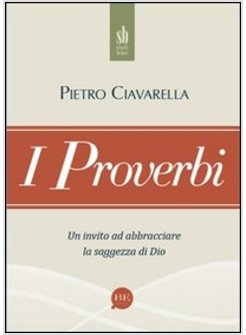 PROVERBI. UN INVITO AD ABBRACCIARE LA SAGGEZZA DI DIO (I)
