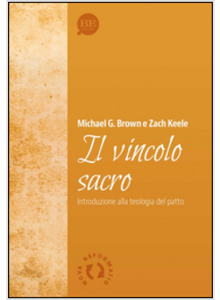 VINCOLO SACRO. INTRODUZIONE ALLA TEOLOGIA DEL PATTO (IL)