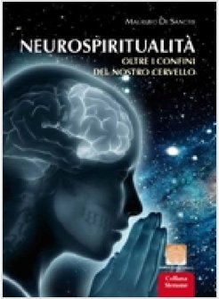 NEUROSPIRITUALITA': OLTRE I CONFINI DEL NOSTRO CERVELLO