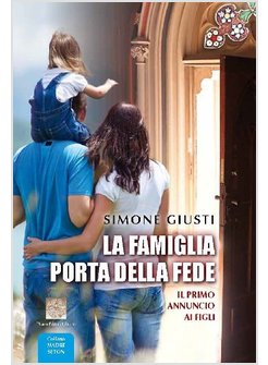 LA FAMIGLIA PORTA DELLA FEDE IL PRIMO ANNUNCIO AI FIGLI