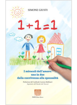 1+1=1 I MIRACOLI DELL'AMORE: UNO IN DUE DALLA CONVIVENZA ALLA SPONSALITA'