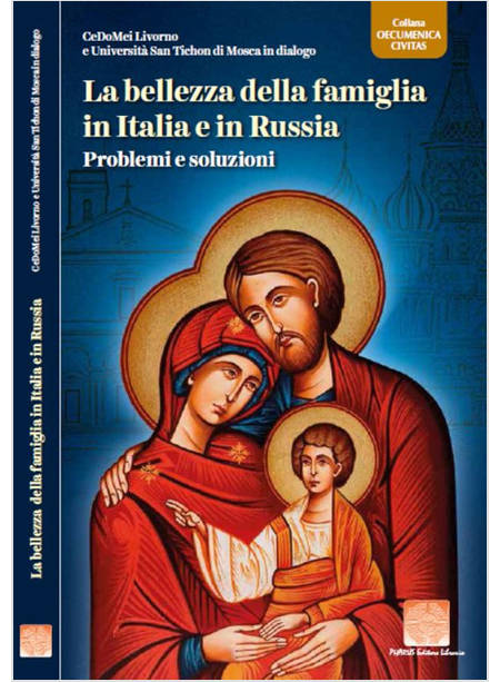 BELLEZZA DELLA FAMIGLIA IN ITALIA E IN RUSSIA. PROBLEMI E SOLUZIONI (LA)