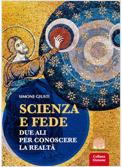 SCIENZA E FEDE. DUE ALI PER CONOSCERE LA REALTA'