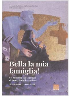 BELLA LA MIA FAMIGLIA! UN CAMMINO PER LA GENESI DI NUOVE FAMIGLIE CRISTIANE