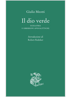 DIO VERDE. ECOLATRIA E OSSESSIONI APOCALITTICHE (IL)