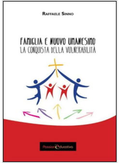 FAMIGLIA E NUOVO UMANESIMO. LA CONQUISTA DELLA VULNERABILITA'