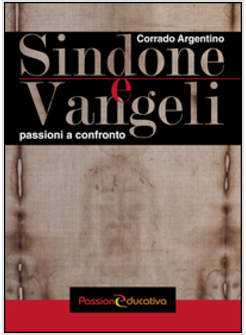 SINDONE E VANGELI. PASSIONI A CONFRONTO