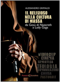 IL RELIGIOSO NELLA CULTURA DI MASSA. DA GESU' DI NAZARETH A LADY GAGA