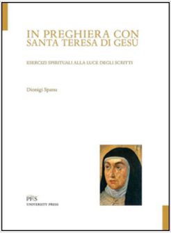 IN PREGHIERA CON SANTA TERESA DI GESU'. ESERCIZI SPIRITUALI 