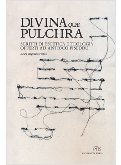 DIVINA QUAE PULCHRA. SCRITTI DI ESTETICA E TEOLOGIA OFFERTI AD ANTIOCO PISEDDU