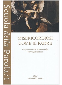 MISERICORDIOSI COME IL PADRE. UN PERCORSO VERSO LA MISERICORDIA COL VANGELO DI L