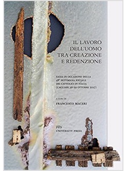 IL LAVORO DELL'UOMO TRA CREAZIONE E REDENZIONE