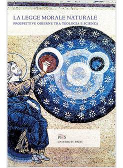 LA LEGGE MORALE NATURALE PROSPETTIVE ODIERNE TRA TEOLOGIA E SCIENZA