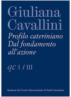 GIULIANA CAVALLINI PROFILO CATERINIANO DAL FONDAMENTO ALL'AZIONE