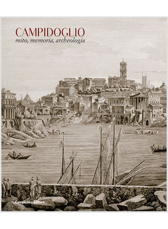 CAMPIDOGLIO MITO MEMORIA ARCHEOLOGIA EDIZ. ILLUSTRATA