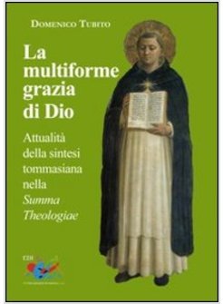 LA MULTIFORME GRAZIA DI DIO. ATTUALITA' DELLA SINTESI TOMMASIANA NELLA «SUMMA