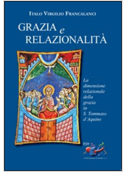 GRAZIA E RELAZIONALITA'. LA DIMENSIONE RELAZIONALE DELLA GRAZIA IN S. TOMMASO