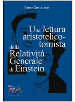 UNA LETTURA ARISTOTELICO-TOMISTA DELLA RELATIVITA' GENERALE DI EINSTEIN.