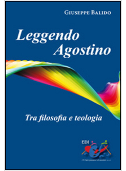 LEGGENDO AGOSTINO. TRA FILOSOFIA E TEOLOGIA