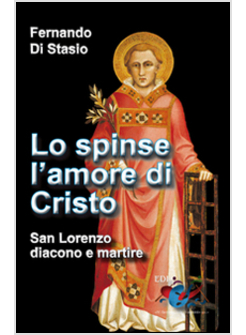 LO SPINSE L'AMORE DI CRISTO. SAN LORENZO DIACONO E MARTIRE