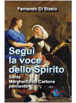 SEGUI' LA VOCE DELLO SPIRITO SANTA MARGHERITA DA CORTONA PENITENTE