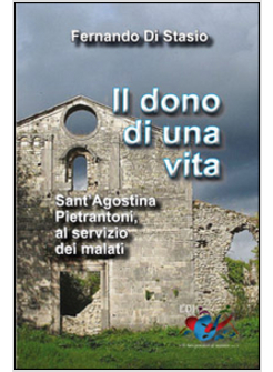 IL DONO DI UNA VITA. SANT'AGOSTINA PIETRANTONI, AL SERVIZIO DEI MALATI