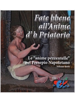 FATE BBENE ALL'ANIME D'O PRIATORIO. LE «ANIME PEZZENTELLE» NEL PRESEPIO