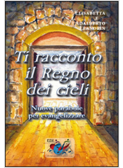 TI RACCONTO IL REGNO DEI CIELI. NUOVE PARABOLE PER EVANGELIZZARE