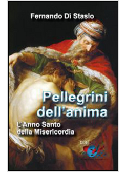 PELLEGRINI DELL'ANIMA. L'ANNO SANTO DELLA MISERICORDIA