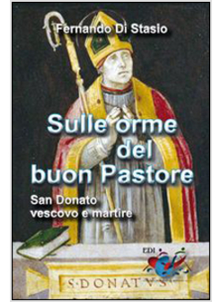 SULLE ORME DEL BUON PASTORE. SAN DONATO VESCOVO E MARTIRE