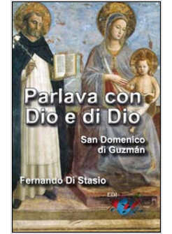 PARLAVA CON DIO E DI DIO. SAN DOMENICO DI GUZMAN