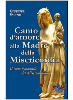 CANTO D'AMORE ALLA MADRE DELLA MISERICORDIA. IL VOLTO FEMMINILE DEL MISERICORDIO