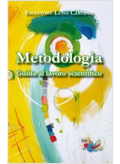 METODOLOGIA. GUIDA AL LAVORO SCIENTIFICO