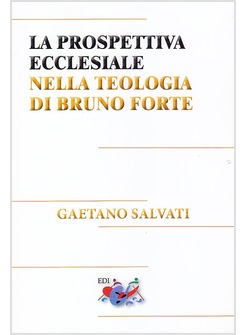 LA PROSPETTIVA ECCLESIALE NELLA TEOLOGIA DI BRUNO FORTE