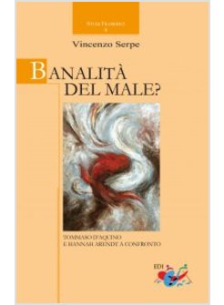 BANALITA' DEL MALE? TOMMASO D'AQUINO E HANNAH ARENDT A CONFRONTO