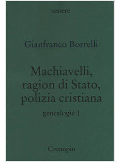 GENEALOGIE. VOL. 1: MACHIAVELLI, RAGION DI STATO, POLIZIA CRISTIANA
