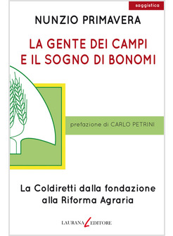 LA GENTE DEI CAMPI E IL SOGNO DI BONOMI.