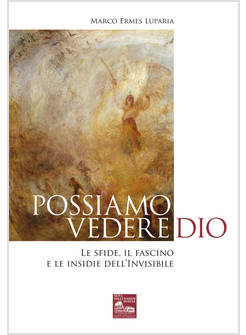 POSSIAMO VEDERE DIO LE SFIDE, IL FASCINO E LE INSIDIE DELL'INVISIBILE