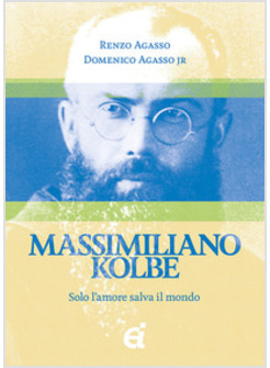 MASSIMILIANO KOLBE. SOLO L'AMORE SALVA IL MONDO