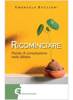 RICOMINCIARE. PAROLE DI CONSOLAZIONE NELLA BIBBIA