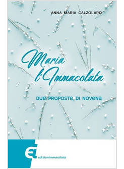 MARIA L'IMMACOLATA DUE PROPOSTE DI NOVENA
