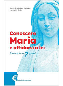 CONOSCERE MARIA E AFFIDARSI A LEI ITINERARIO IN 7 PASSI