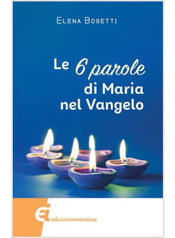 LE 6 PAROLE DI MARIA NEL VANGELO