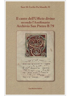 IL CANTO DELL'UFFICIO DIVINO SECONDO L'ANTIFONARIO ARCHIVIO SAN PIETRO B 79