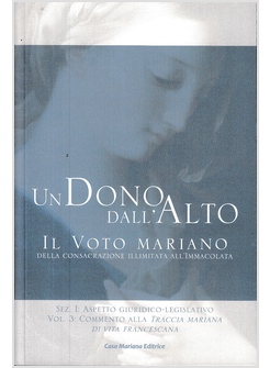 UN DONO DALL'ALTO. IL VOTO MARIANO DELLA CONSACRAZIONE ILLIMITATA VOL. I/3